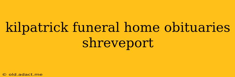 kilpatrick funeral home obituaries shreveport
