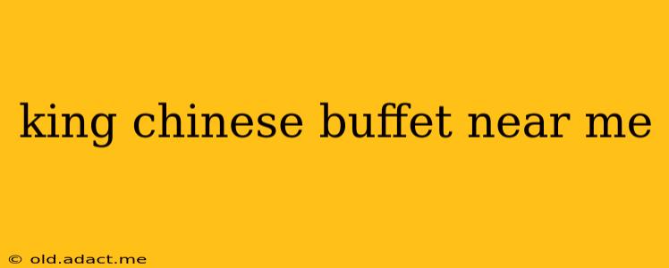 king chinese buffet near me