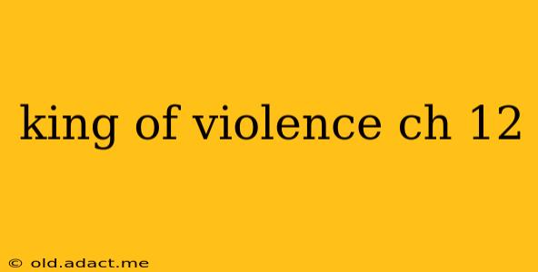 king of violence ch 12