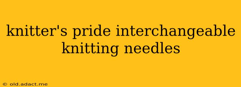 knitter's pride interchangeable knitting needles