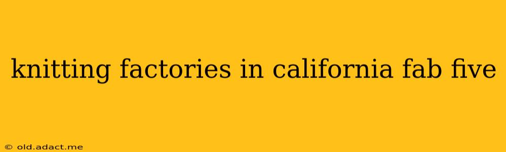 knitting factories in california fab five