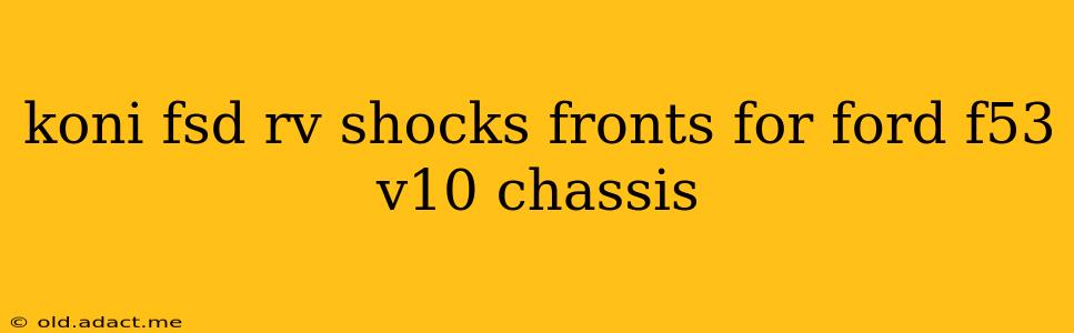 koni fsd rv shocks fronts for ford f53 v10 chassis