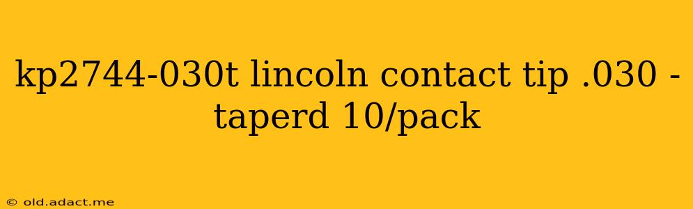 kp2744-030t lincoln contact tip .030 - taperd 10/pack