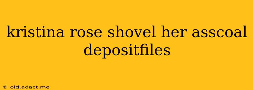 kristina rose shovel her asscoal depositfiles