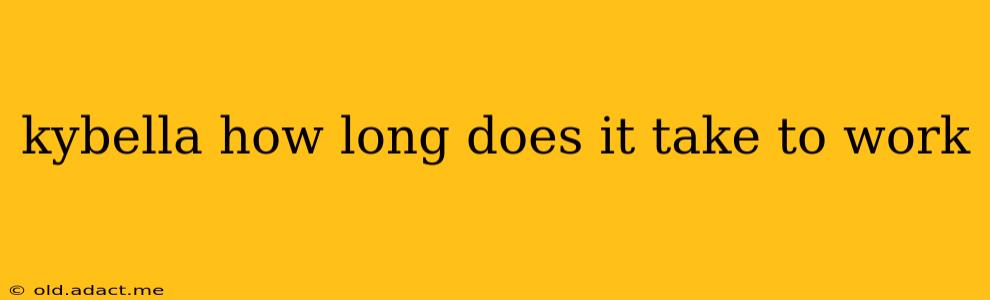kybella how long does it take to work