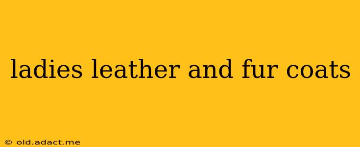 ladies leather and fur coats