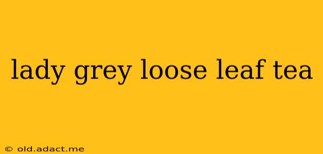 lady grey loose leaf tea