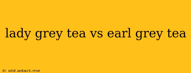 lady grey tea vs earl grey tea