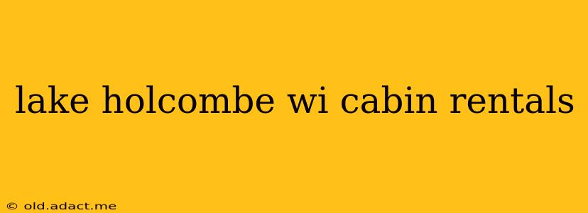 lake holcombe wi cabin rentals