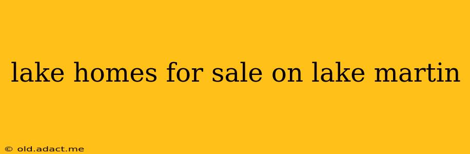 lake homes for sale on lake martin