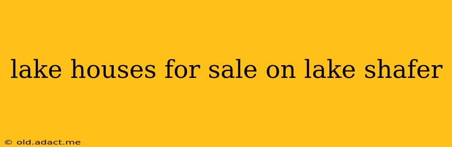 lake houses for sale on lake shafer