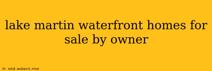 lake martin waterfront homes for sale by owner