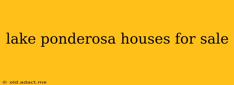 lake ponderosa houses for sale