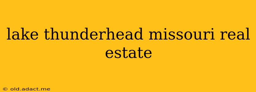 lake thunderhead missouri real estate