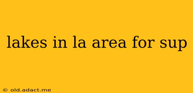 lakes in la area for sup