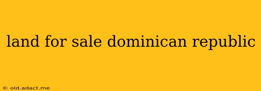 land for sale dominican republic