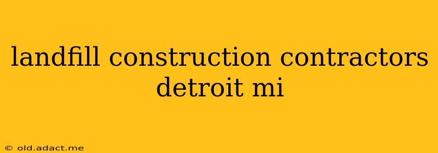 landfill construction contractors detroit mi