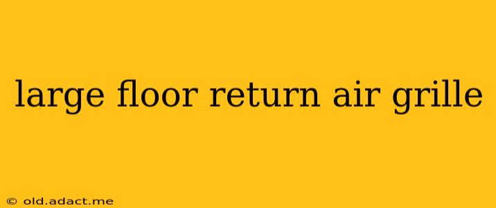 large floor return air grille