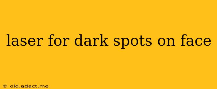 laser for dark spots on face