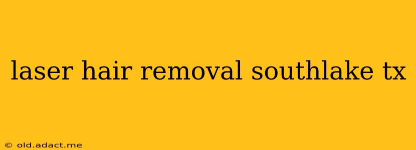 laser hair removal southlake tx