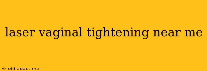 laser vaginal tightening near me