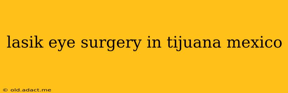 lasik eye surgery in tijuana mexico