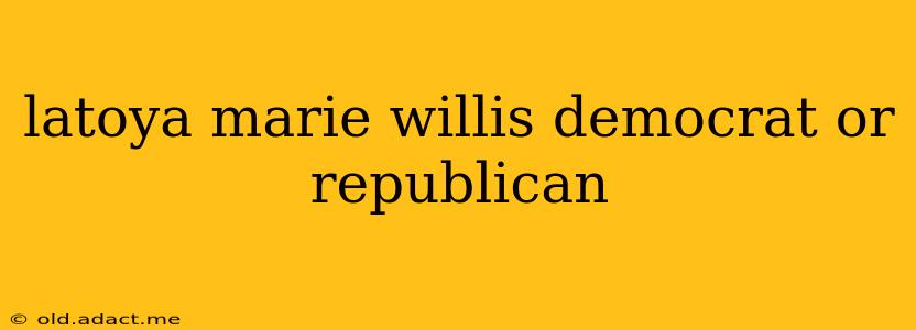 latoya marie willis democrat or republican
