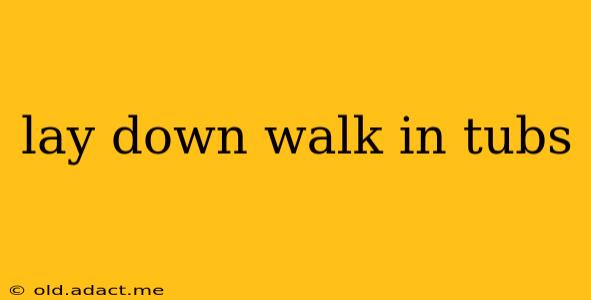 lay down walk in tubs