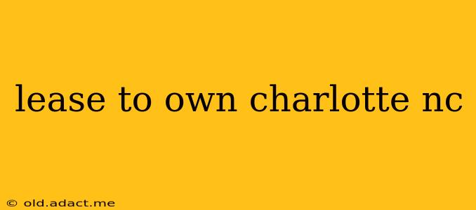 lease to own charlotte nc