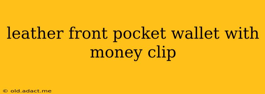 leather front pocket wallet with money clip