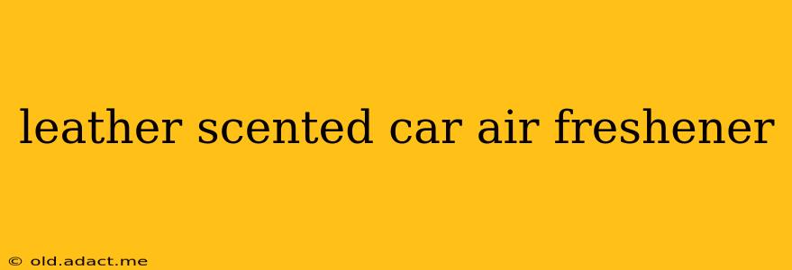 leather scented car air freshener