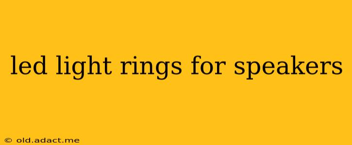led light rings for speakers