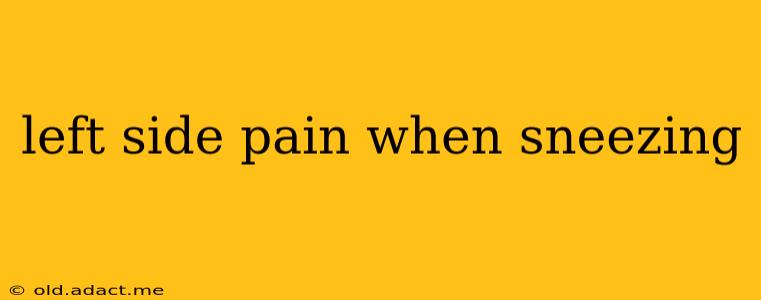 left side pain when sneezing