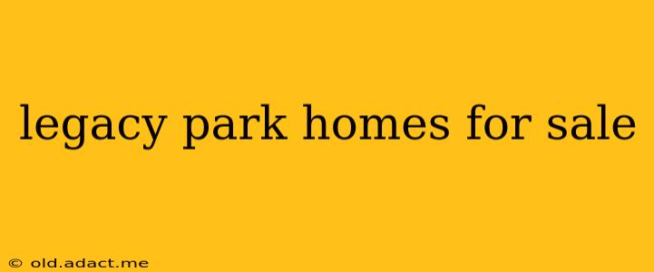 legacy park homes for sale