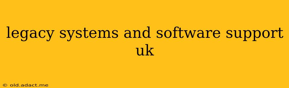 legacy systems and software support uk