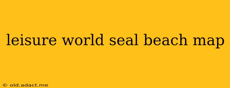 leisure world seal beach map