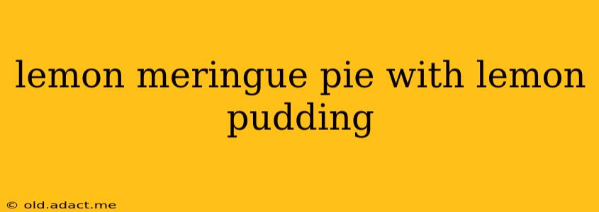lemon meringue pie with lemon pudding