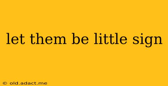 let them be little sign