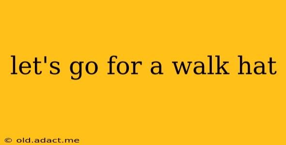 let's go for a walk hat