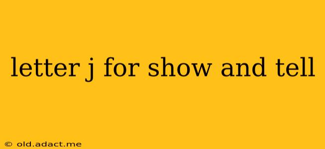 letter j for show and tell