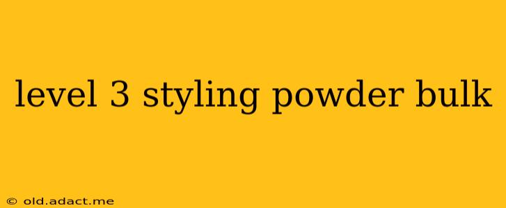 level 3 styling powder bulk