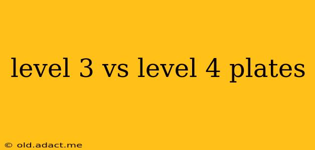 level 3 vs level 4 plates