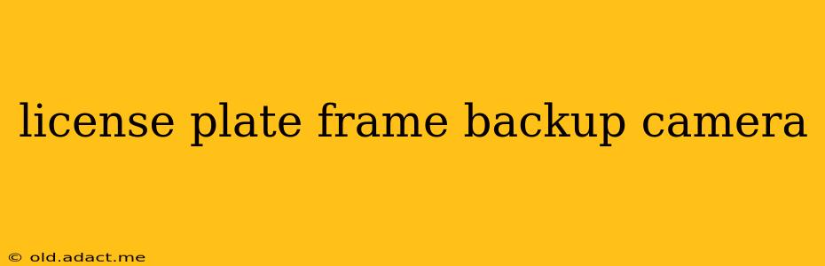 license plate frame backup camera