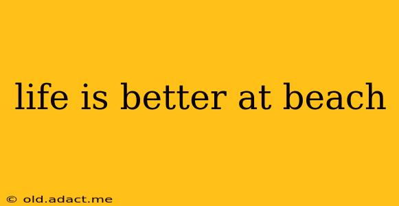 life is better at beach