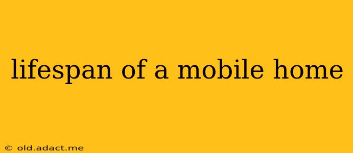 lifespan of a mobile home