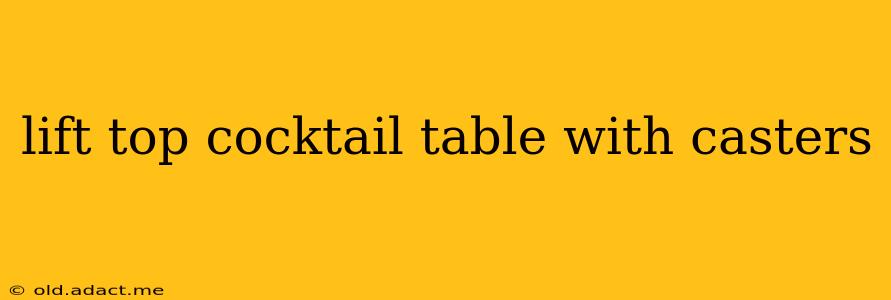 lift top cocktail table with casters
