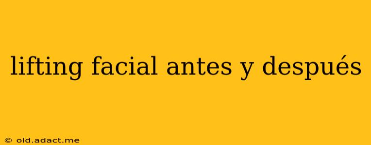 lifting facial antes y después