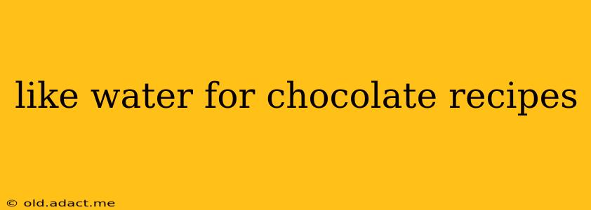 like water for chocolate recipes