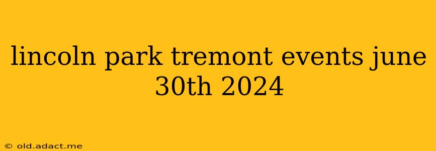lincoln park tremont events june 30th 2024