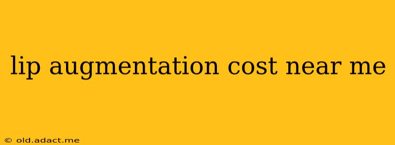 lip augmentation cost near me